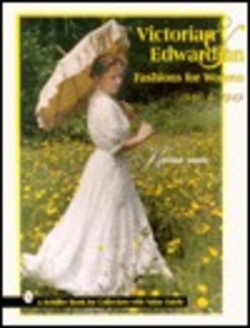 Victorian & Edwardian Fashions for Women, 1840 to 1919