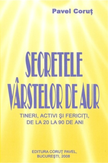 Secretele vârstelor de aur (Tineri, activi şi fericiţi de la 20 la 90 de ani)