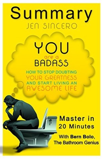 You Are a Badass: by Jen Sincero (How to Stop Doubting Your Greatness and Start Living an Awesome Life) | A 20-Minute Summary