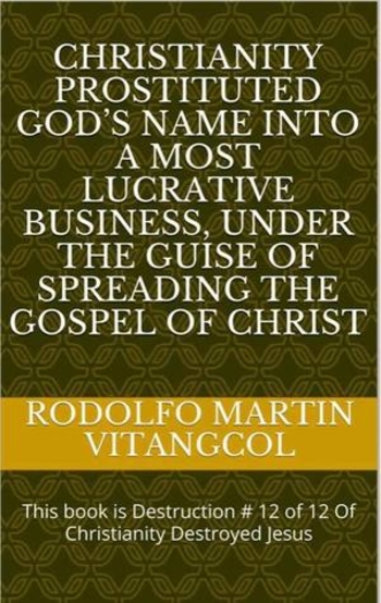 Book Christianity prostituted God’s name into a most lucrative business, under the guise of spreading the Gospel of Christ