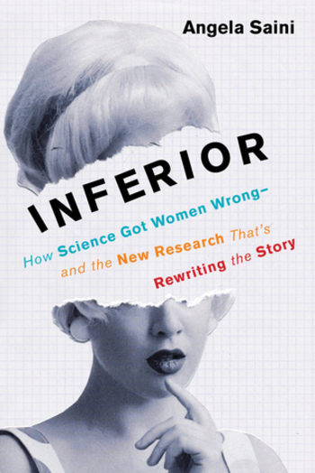 Inferior: How Science Got Women Wrong—and the New Research That's Rewriting the Story