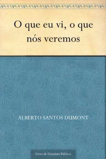 O que eu vi, o que nós veremos (Portuguese Edition)