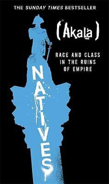 Natives: Race and Class in the Ruins of Empire