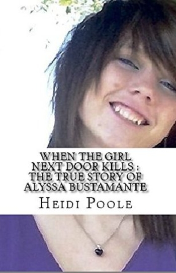 When The Girl Next Door Kills : The True Story of Alyssa Bustamante