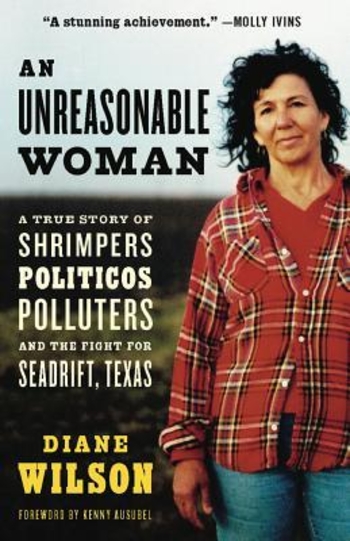 An Unreasonable Woman: A True Story of Shrimpers, Politicos, Polluters, and the Fight for Seadrift, Texas