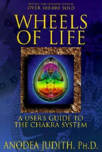 Wheels of Life: A User's Guide to the Chakra System