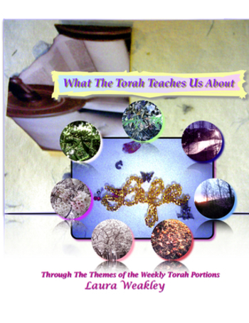 What The Torah Teaches Us About Life / Through The Themes Of The Weekly Torah Portions (4)