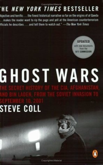 Ghost Wars: The Secret History of the CIA, Afghanistan, and Bin Laden from the Soviet Invasion to September 10, 2001