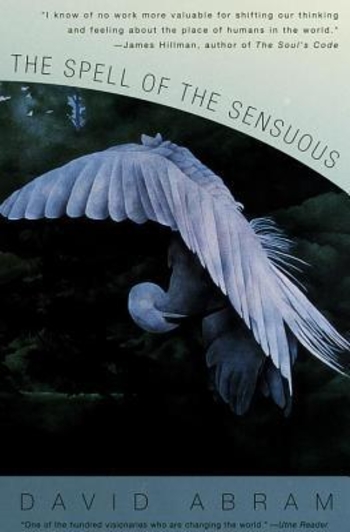 The Spell of the Sensuous: Perception and Language in a More-Than-Human World