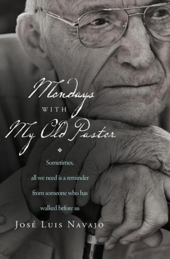 Mondays with My Old Pastor: Sometimes All We Need Is a Reminder from Someone Who Has Walked Before Us