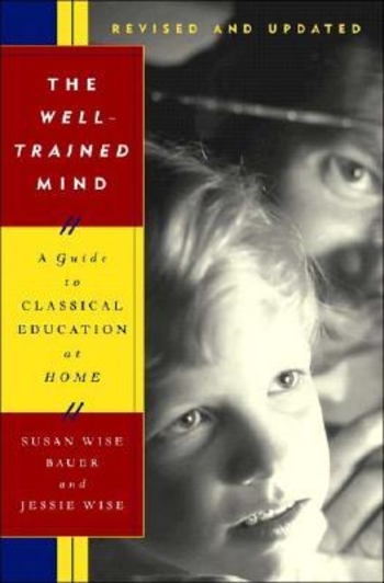 The Well-Trained Mind: A Guide to Classical Education at Home