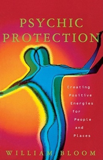 Psychic Protection: Creating Positive Energies For People And Places