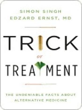 Trick or Treatment: The Undeniable Facts about Alternative Medicine