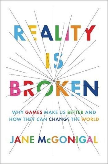 Reality Is Broken: Why Games Make Us Better and How They Can Change the World