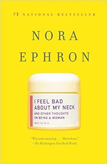 I Feel Bad About My Neck: And Other Thoughts on Being a Woman