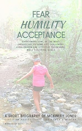 Fear Humility Acceptance: Overcoming some of the most unexpected, extreme life challenges using proven and effective techniques, while exceeding goals.