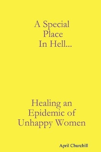 A Special Place In Hell...Healing An Epidemic of Unhappy Women