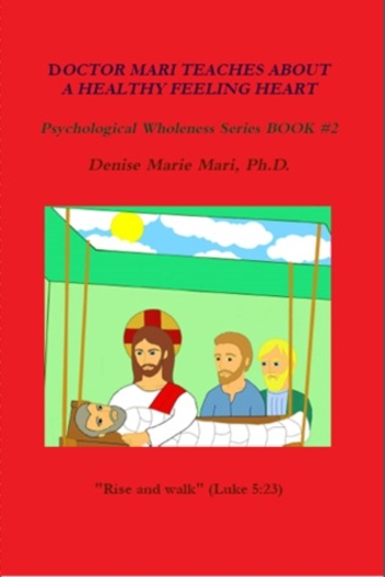 DOCTOR MARI TEACHES ABOUT A HEALTHY FEELING HEART (Psychological Wholeness Series, #2)