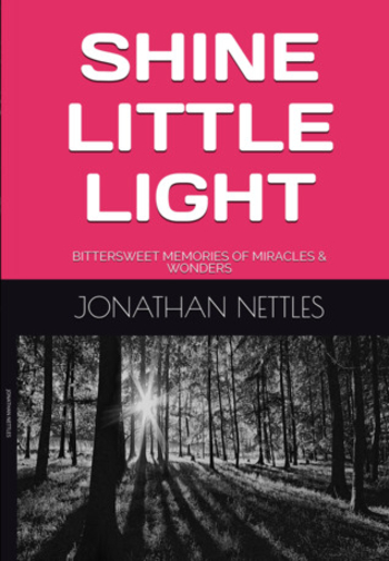 Shine Little Light: Bittersweet Memories of Miracles & Wonders