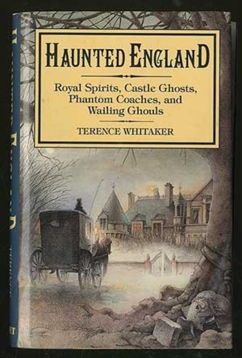 Haunted England: Royal Spirits, Castle Ghosts, Phantom Coaches, & Wailing Ghouls