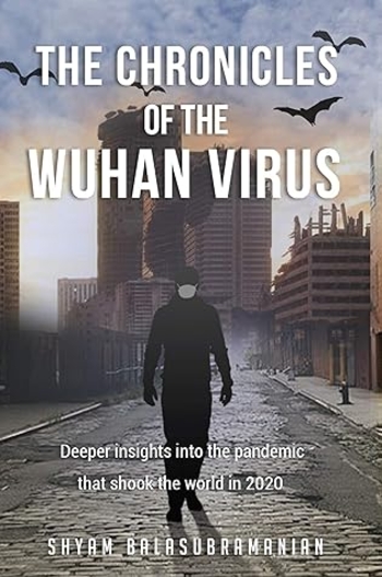 The Chronicles of the Wuhan Virus: Deeper insights into the pandemic that shook the world in 2020