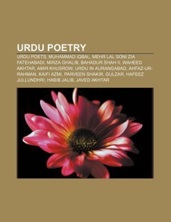 Urdu Poetry: Urdu Poets, Muhammad Iqbal, Mehr Lal Soni Zia Fatehabadi, Mirza Ghalib, Bahadur Shah II, Waheed Akhtar, Amir Khusrow