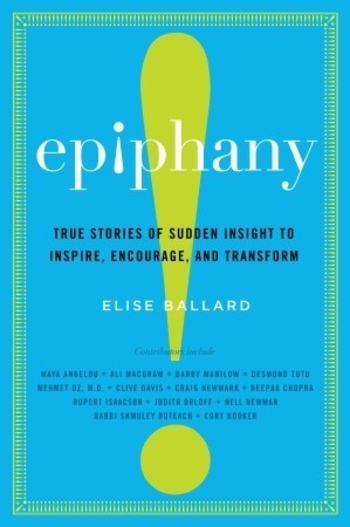 Epiphany: True Stories of Sudden Insight to Inspire, Encourage, and Transform