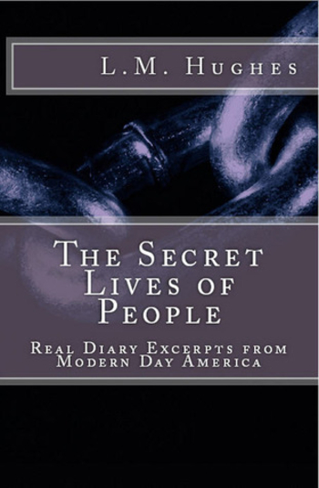 The Secret Lives of People - Real Diary Excerpts from Modern Day America