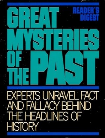 Great Mysteries of the Past: Experts Unravel Fact and Fallacy Behind the Headlines of History