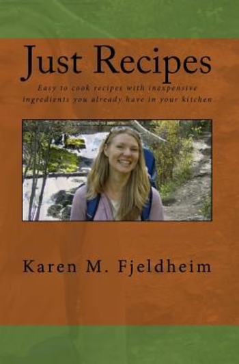 Just Recipes: Easy To Cook Recipes With Inexpensive Ingredients You Already Have In Your Kitchen