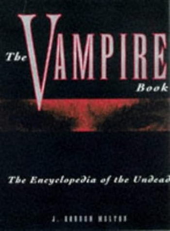 The Vampire Book: The Encyclopedia Of The Undead