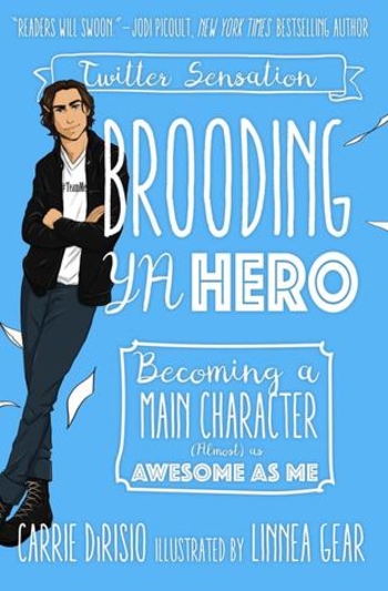 Brooding YA Hero: Becoming a Main Character (Almost) as Awesome as Me