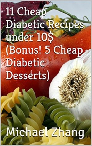 Book 11 Cheap Diabetic Recipes under 10$ (Bonus! 5 Cheap Diabetic Desserts)