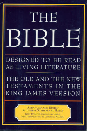 The Bible, Designed to Be Read as Living Literature: The Old and the New Testaments in the King James Version