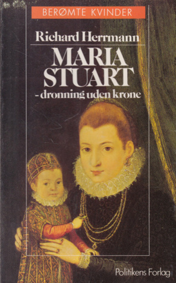 Maria Stuart - dronning uden krone