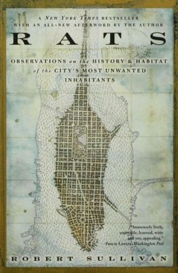 Rats: Observations on the History Habitat of the City's Most Unwanted Inhabitants