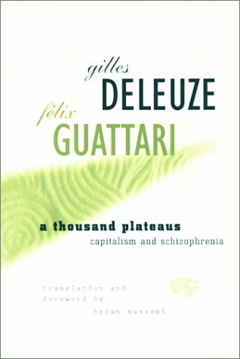 A Thousand Plateaus: Capitalism and Schizophrenia