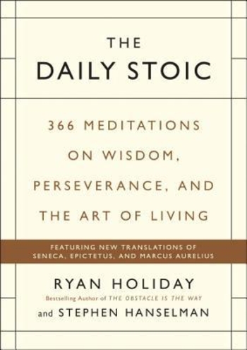 The Daily Stoic: 366 Meditations for Clarity, Effectiveness, and Serenity