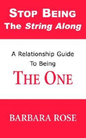 Stop Being the String Along: A Relationship Guide to Being THE ONE