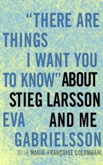 Book "There Are Things I Want You to Know" about Stieg Larsson and Me