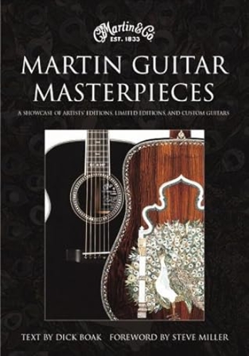 Martin Guitar Masterpieces: A Showcase Of Artists' Editions, Limited Editions, And Custom Guitars
