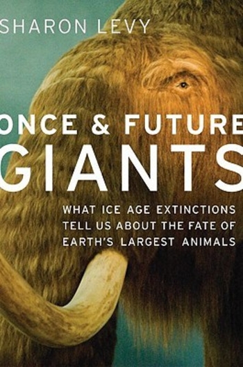 Once & Future Giants: What Ice Age Extinctions Tell Us about the Fate of Earth's Largest Animals