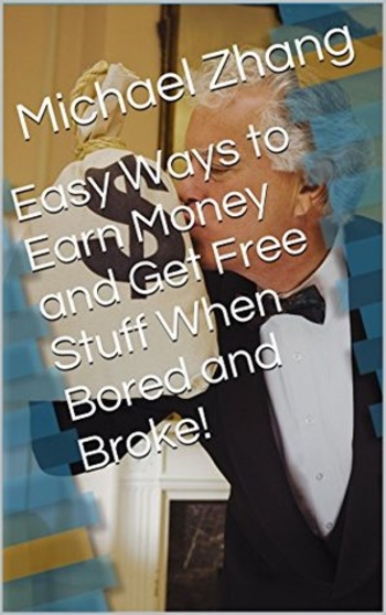 Easy Ways to Earn Money and Get Free Stuff When Bored and Broke!