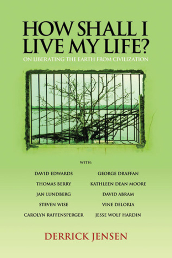 How Shall I Live My Life?: On Liberating the Earth from Civilization