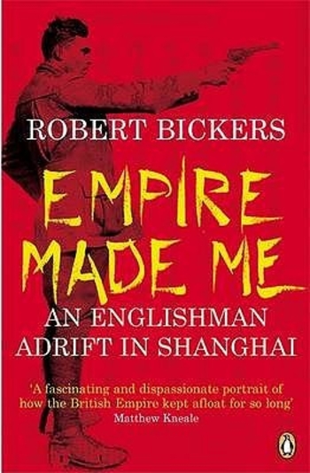 Empire Made Me: An Englishman Adrift in Shanghai