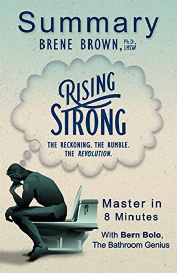 Rising Strong: The Reckoning. The Rumble. The Revolution. by Brené Brown | An 8-Minute Summary