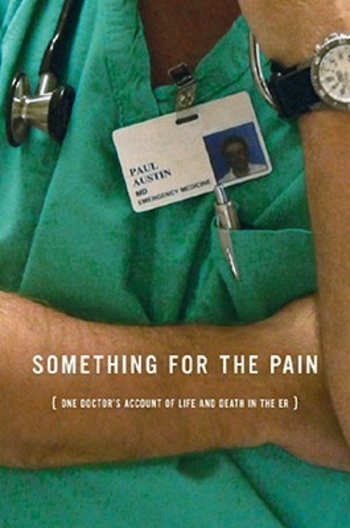 Something for the Pain: One Doctor's Account of Life and Death in the ER