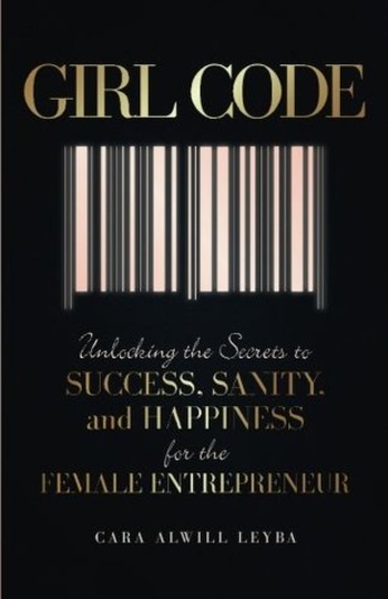 Girl Code: Unlocking the Secrets to Success, Sanity, and Happiness for the Female Entrepreneur