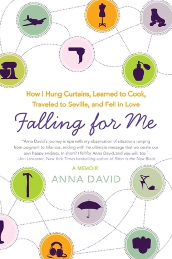 Falling for Me: How I Hung Curtains, Learned to Cook, Traveled to Seville, and Fell in Love
