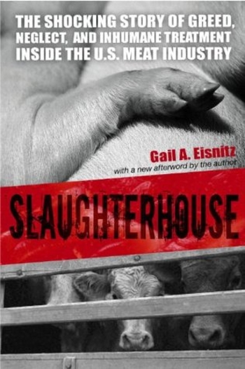 Slaughterhouse: The Shocking Story of Greed, Neglect, And Inhumane Treatment Inside the U.S. Meat Industry